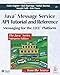 Java&iquest; Message Service API Tutorial and Reference: Messaging for the J2EE&iquest; Platform