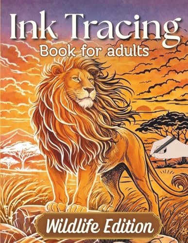 Ink Tracing Book for Adults - Wildlife Edition: Calming Reverse Coloring Book - Trace the White Lines with a Black Pen to Reveal Beautiful Wildlife Scenes