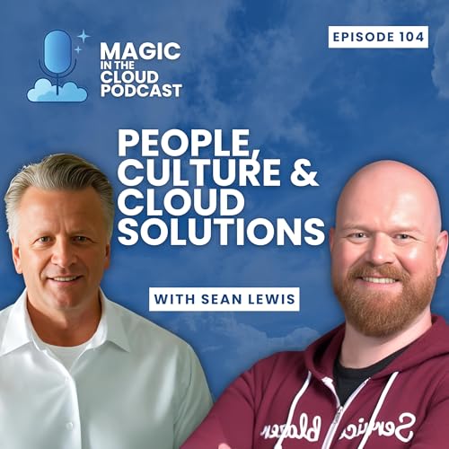 『People, Culture, and Cloud Solutions | Sean Lewis | Magic in the Cloud | EP 104』のカバーアート