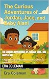  The Curious Adventures of Jordan, Jace, and Baby Alani. (English Edition)