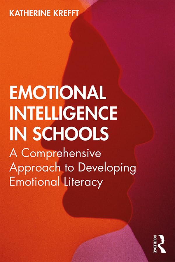 Emotional Intelligence in Schools: A Comprehensive Approach to Developing Emotional Literacy      1st Edition, Kindle Edition