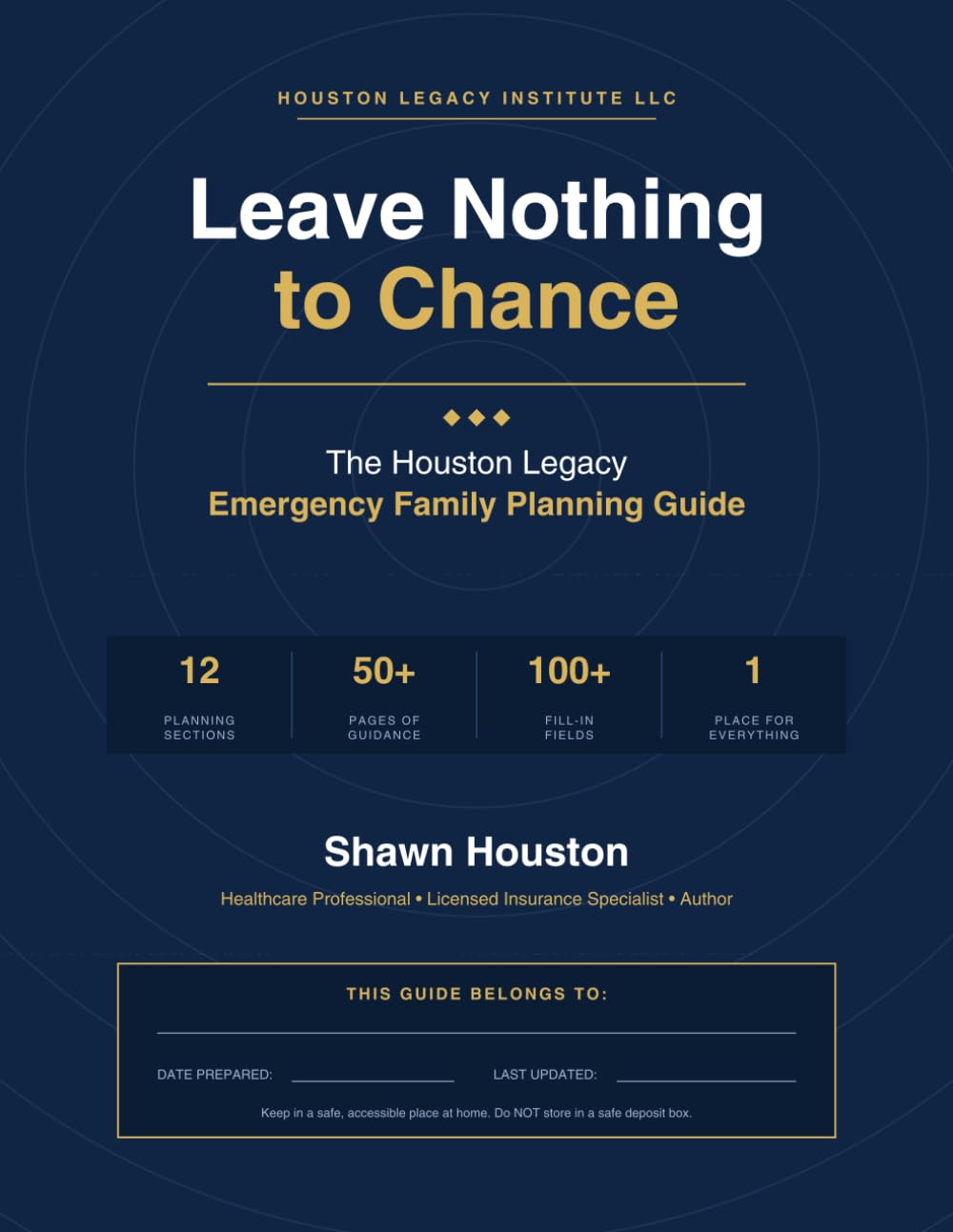 Leave Nothing to Chance: The Houston Legacy Emergency Family Planning Guide: Everything Your Family Needs - In Once Place, Befor They Need It