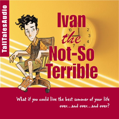 Ivan the Not-So-Terrible: Tales of a Time-Traveling Ten Year-Old (Audio ...