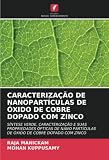  CARACTERIZAÇÃO DE NANOPARTÍCULAS DE ÓXIDO DE COBRE DOPADO COM ZINCO: SÍNTESE VERDE, CARACTERIZAÇÃO E SUAS PROPRIEDADES ÓPTICAS DE NANO PARTÍCULAS DE ÓXIDO DE COBRE DOPADO COM ZINCO
