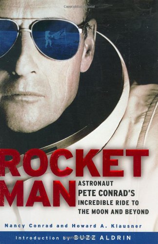 Rocketman Astronaut Pete Conrad S Incredible Ride To The Moon And Beyond Conrad Nancy Klausner Howard A Aldrin Buzz Amazon Com Books