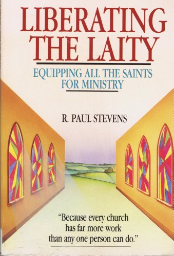 Liberating the Laity: Equipping All the Saints ... 0877846138 Book Cover