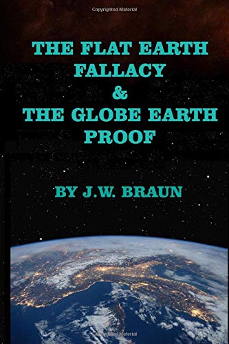 The Flat Earth Fallacy & The Globe Earth Proof