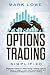 Options Trading: Simplified ÃÂ¢Ãâ¬Ãâ BeginnerÃÂ¢Ãâ¬Ãâ¢s Guide to Make Money Trading Options in 7 Days or Less! ÃÂ¢Ãâ¬Ãâ Learn the Fundamentals and Profitable Strategies of Options Trading