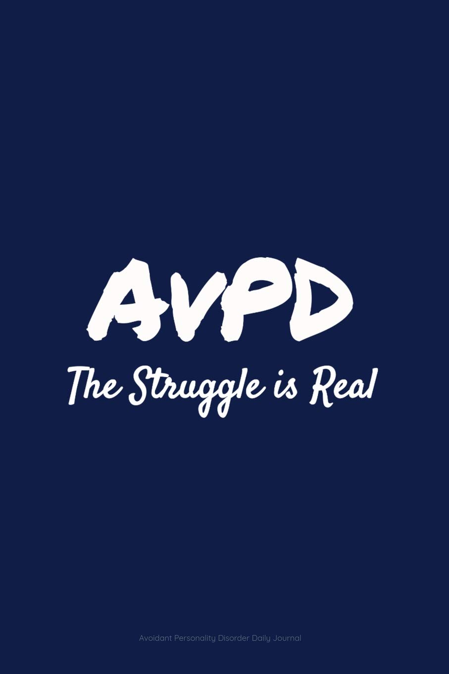 AvPD The Struggle is Real Avoidant Personality Disorder Daily Journal: A Journal for Those Coping With AvPD