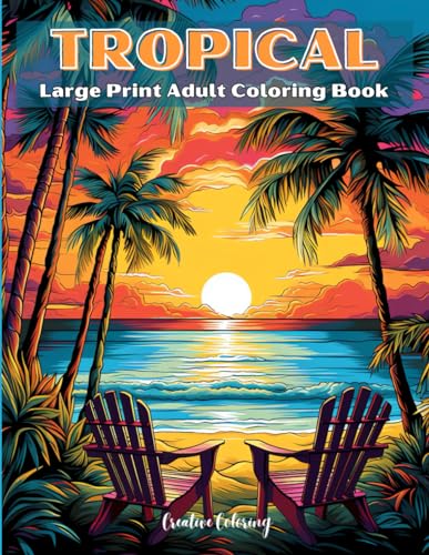 Tropical Large Print Adult Coloring Book: Relaxing and Stress Fre...