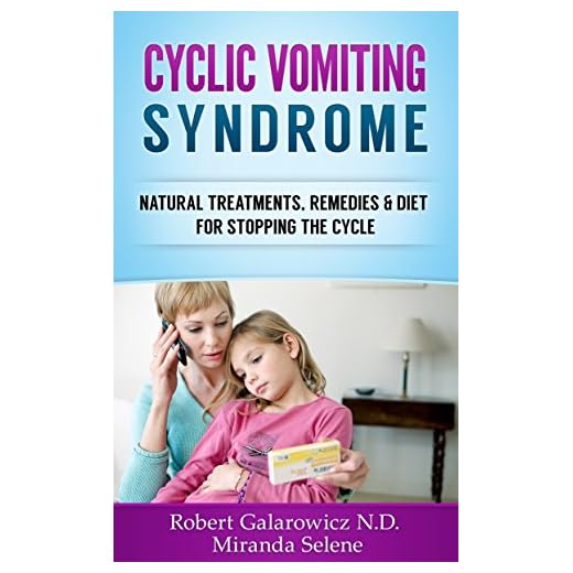 Cyclic Vomiting Syndrome: Natural Treatments, Remedies & Diet for Stopping the Cycle