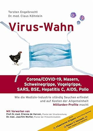 Virus-Wahn: Corona/COVID-19, Masern, Schweinegrippe, Vogelgrippe, SARS, BSE, Hepatitis C, AIDS, Polio: Wie die Medizin-Industrie ständig Seuchen ... der Allgemeinheit Milliarden-Profite macht