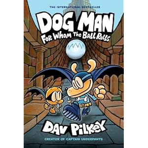 Dog Man: For Whom the Ball Rolls: From the Creator of Captain Underpants (Dog Man #7)