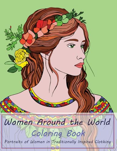Women Around the World Coloring Book: Portraits of Women in Traditionally Inspired Clothing