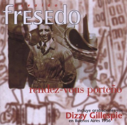 Rendez-vous porteño [Audio CD] Dizzy Gillespie y Osvaldo Fresedo; Fresedo; Gillespie and Various