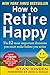 How to Retire Happy, Fourth Edition: The 12 Most Important Decisions You Must Make Before You Retire