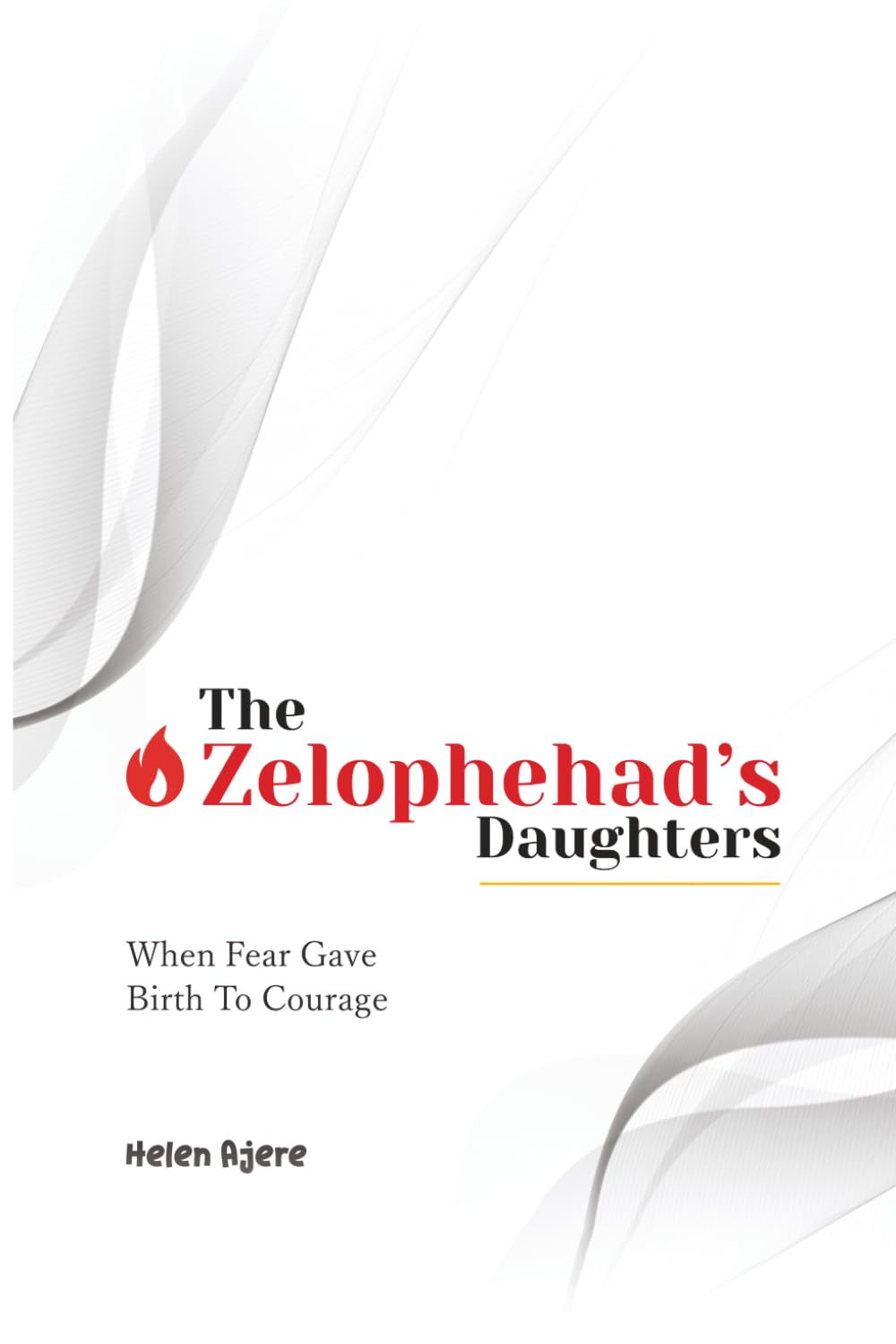 The Zelophehad's Daughters: When Fear Gave Birth to Courage (White Cover)