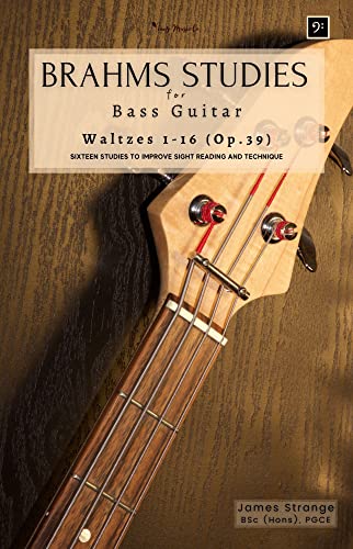 Brahms Studies for Bass Guitar: Waltzes 1-16 (Op.39): Sixteen Studies to Improve Sight Reading and Technique