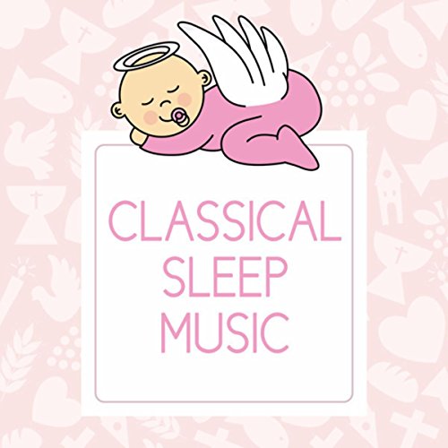 Classical Sleep Music Sleep Baby Sleep, Bedtime Baby and