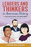 Leaders and Thinkers in American History A Childrens History Book: 15 Influential People You Should...