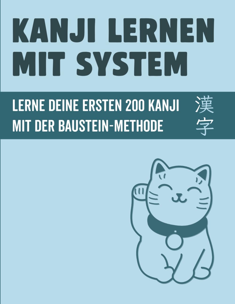 Kanji lernen mit System: Lerne deine ersten 200 japanischen Kanji mit der Baustein-Methode: Lesungen, Eselsbrücken und Schreibübungen für den Alltag | ... (Japanisch lernen für Anfänger)