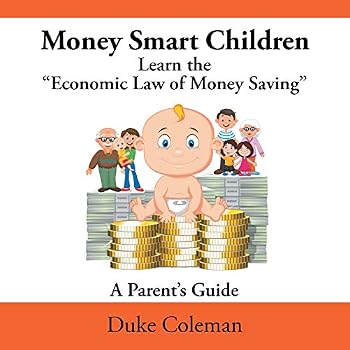 Money Smart Children Learn the Economic Law of Money Saving: A Parent's Guide