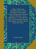 Index Librorum Prohibitorum Juxta Exemplar Romanum Jussu Sanctissimi Domini Nostri Editum Anno Mdcccxxxv.: Accesserunt Suis Locis Nomina Eorum Qui Usque Ad Hanc Diem Damnati Fuere (Italian Edition)