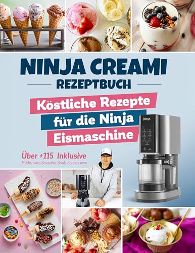 Das Ninja Creami Rezeptbuch: Über +115 köstliche Rezepte für die Ninja Eismaschine | Inkl. Milchshakes, Smoothie Bowls, Sorbets uvm.