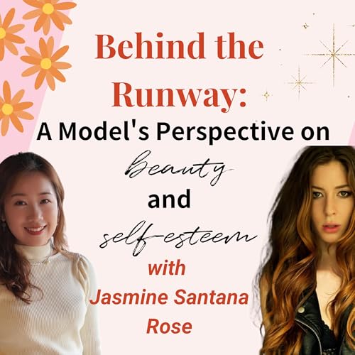 #2 Behind the Runway: A Model's Perspective on Beauty and Self-esteem with Jasmine Santana Rose