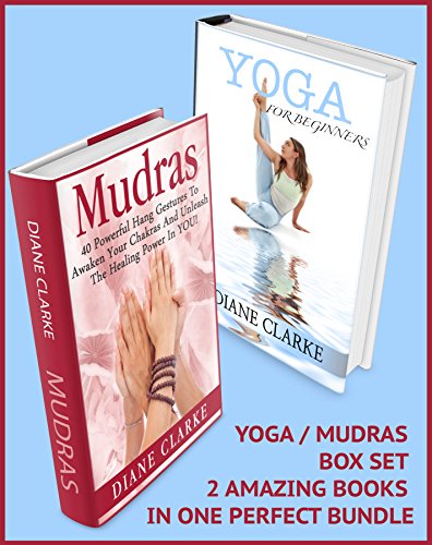 Mudras & Yoga Box Set: 40 Powerful Mudras Hand Gestures & 45 Easy Yoga Poses To Unleash The Physical, Mental And Spiritual Healing Power In YOU! (Yoga, Mudras, Spiritual Healing And Health)