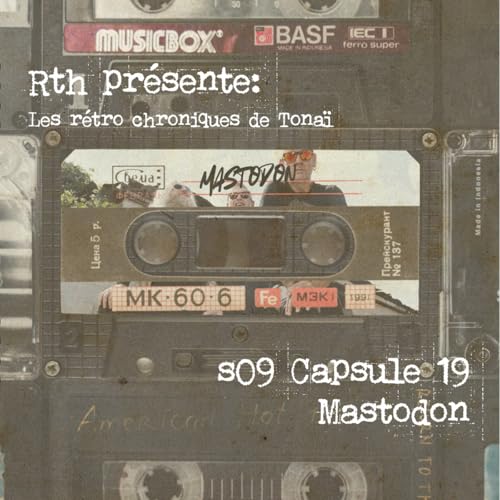 Rth les Capsules de Tona&iuml; - R&eacute;tro chroniques 19 - Mastodon