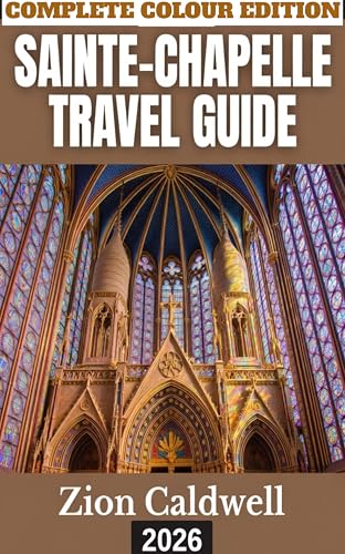  Sainte-chapelle Travel Guide (PREMIUM COLOR EDITION FOR ZION CALDWELL TRAVEL GUIDE Book 3) (English Edition)