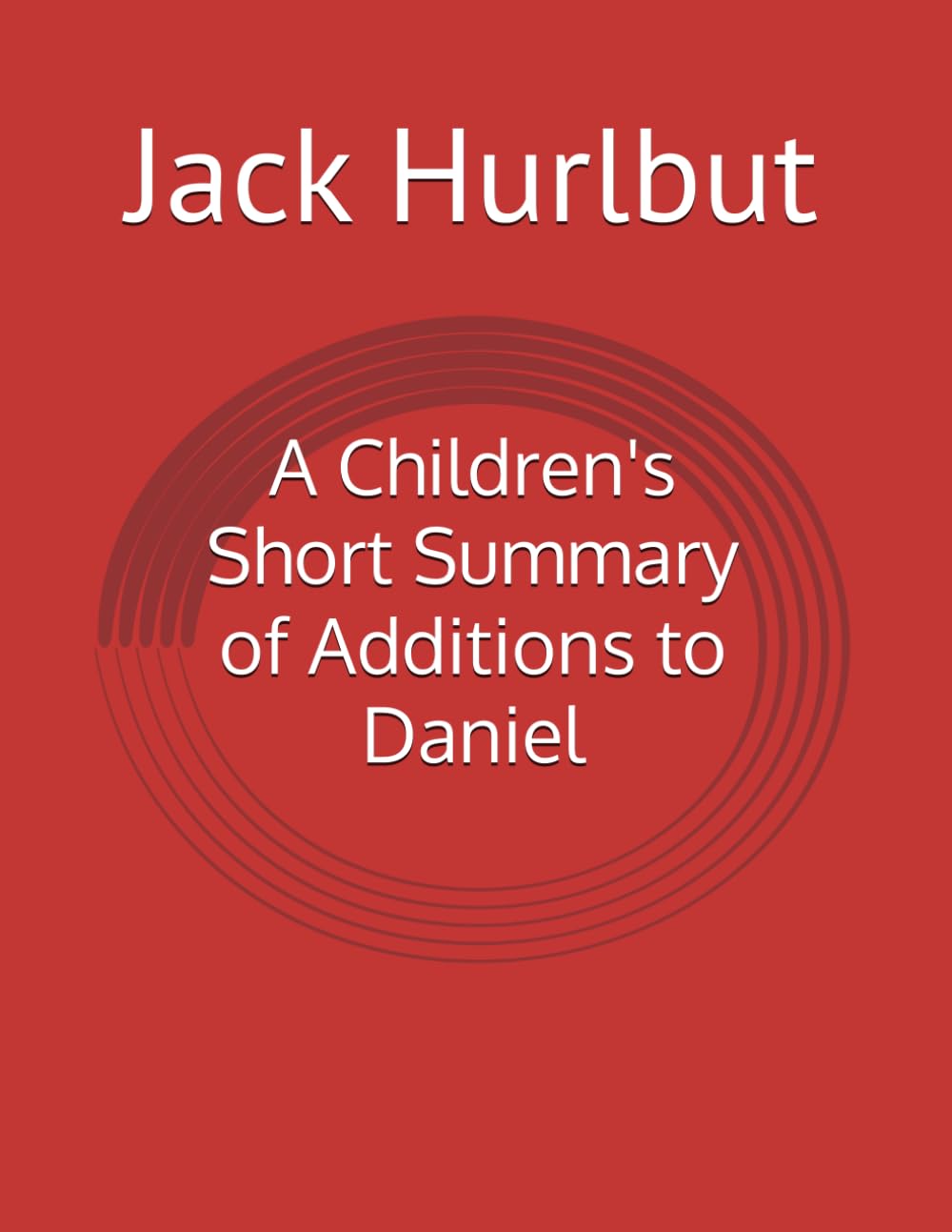 A Children's Short Summary of Additions to Daniel