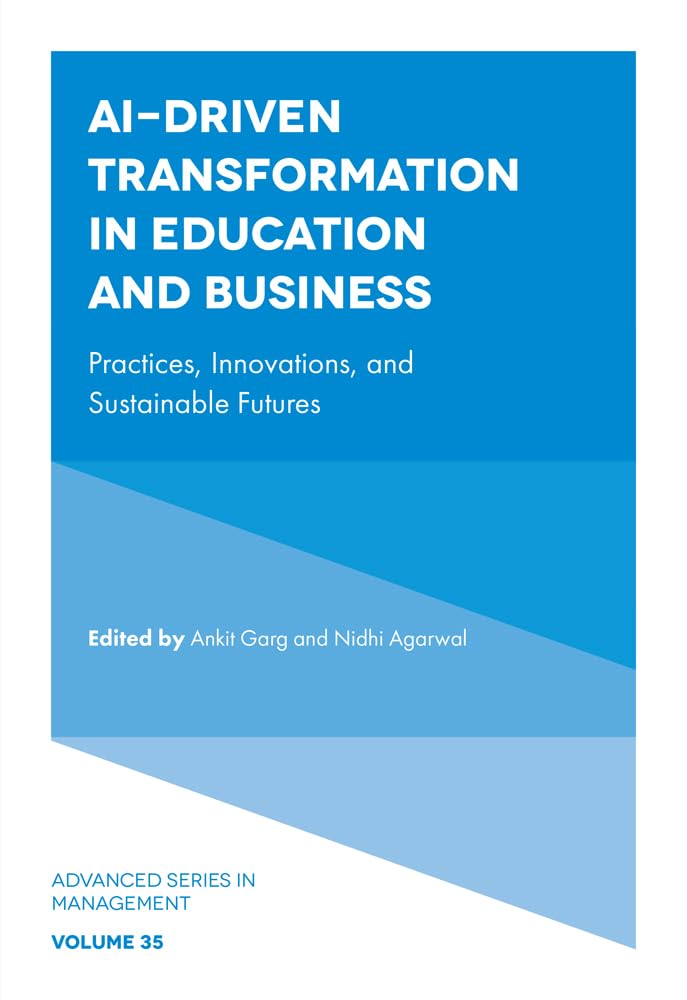 AI-Driven Transformation in Education and Business: Practices, Innovations, and Sustainable Futures (Advanced Series in Management, 35)