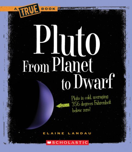Pluto: From Planet to Dwarf (True Books)