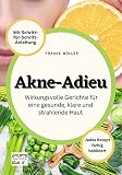 Akne-Adieu: Wirkungsvolle Gerichte für eine gesunde, klare und strahlende Haut. Jedes Rezept farbig bebildert. Mit ...