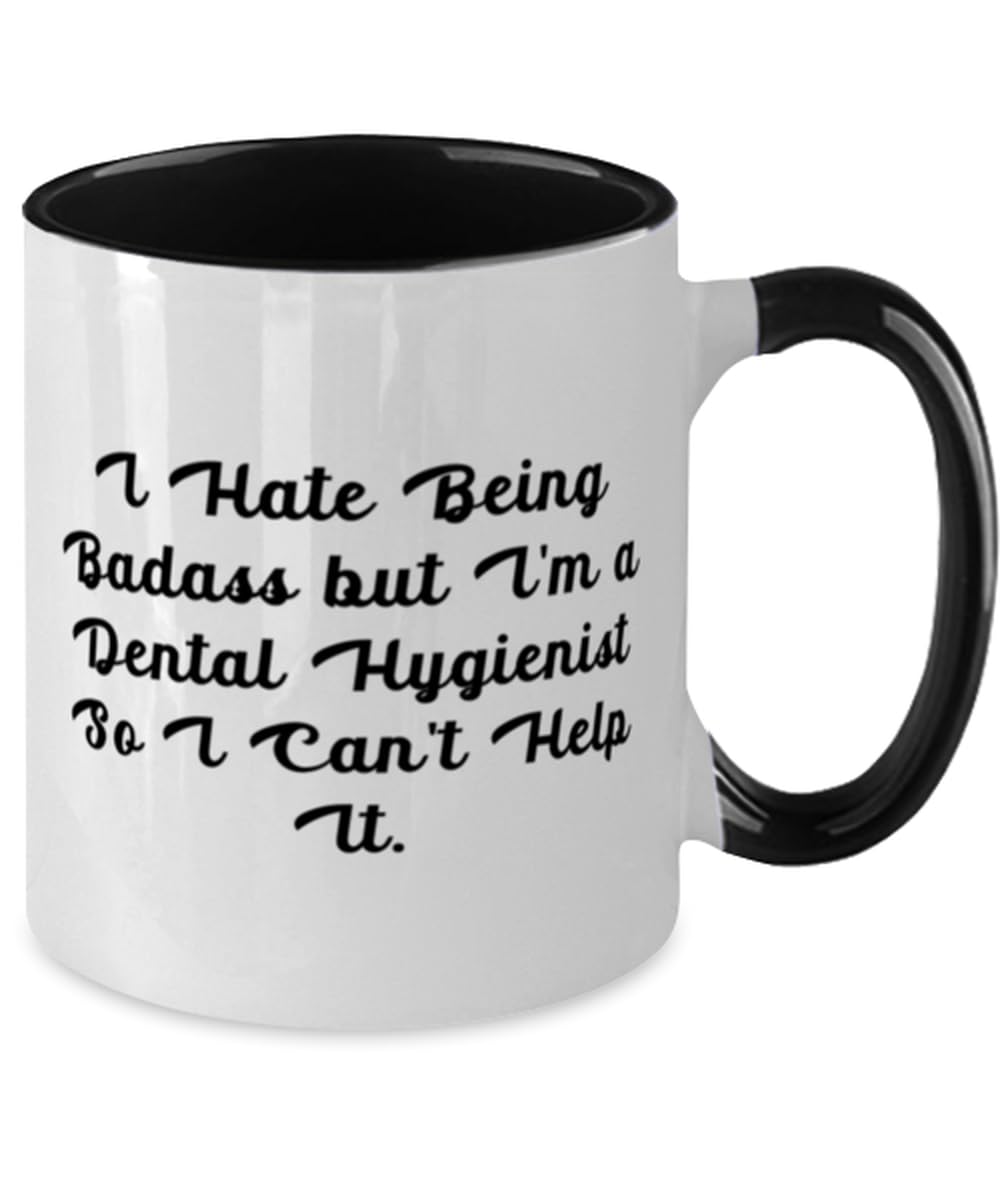 Epic Dental hygienist Gifts, I Hate Being Badass but I'm a Dental, Birthday Two Tone 11oz Mug For Dental hygienist from Friends
