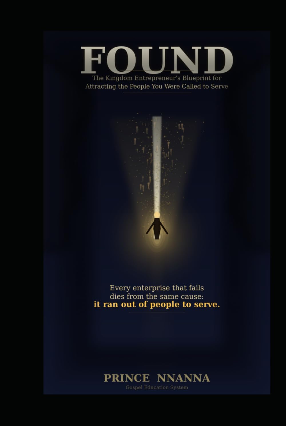 FOUND: The Kingdom Entrepreneur's Blueprint for Attracting the People You Were Called to Serve, Building the Audience That Funds Your Mission, and ... God Sends (Kingdom Entrepreneurship Series)