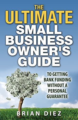 The ULTIMATE Small Business Owner’s Guide to Getting Bank Funding Without a Personal Guarantee