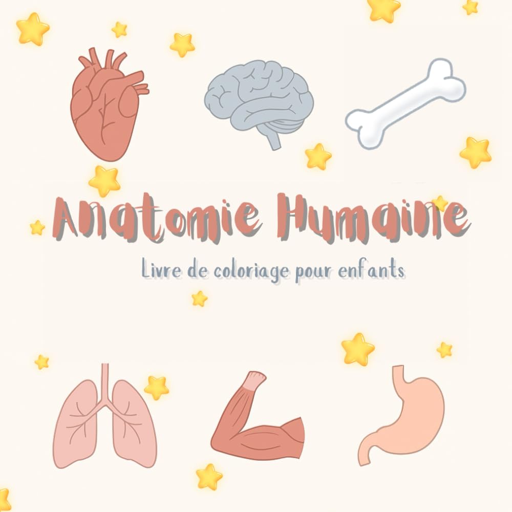 Anatomie Humaine Livre de Coloriage pour Enfants: Découvre et Colorie les Merveilles du Corps humain