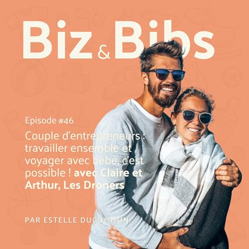 EP#46 - Couple d'entrepreneurs : travailler ensemble et voyager avec bébé, c'est possible ! avec Claire et Arthur, Les Droners cover art