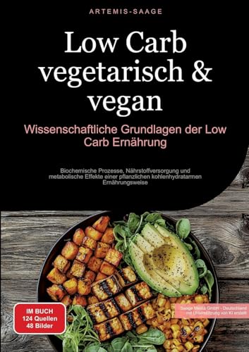 Low Carb vegetarisch & vegan: Wissenschaftliche Grundlagen der Low-Carb Ernährung: Biochemische Prozesse, Nährstoffversorgung und metabolische Effekte ... Ernährungsweise (Low Carb (DE))