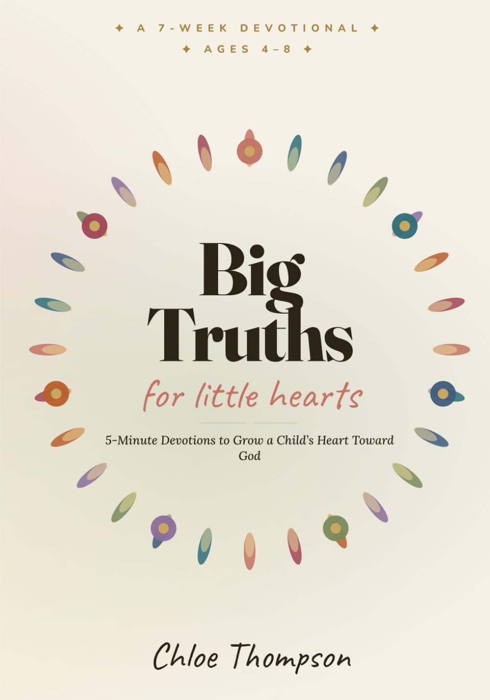 Big Truths for Little Hearts: 5-Minute Devotions to Grow a Child's Heart Toward God — 35 Bible Lessons, Everyday Stories, Memory Verses & Prayers for Ages 4–8