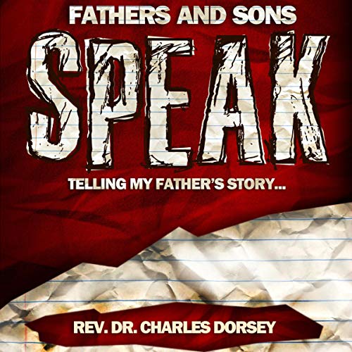 Fathers and Sons Speak: Telling My Father's Story -- Rev. Dr. Charles Dorsey episode artwork