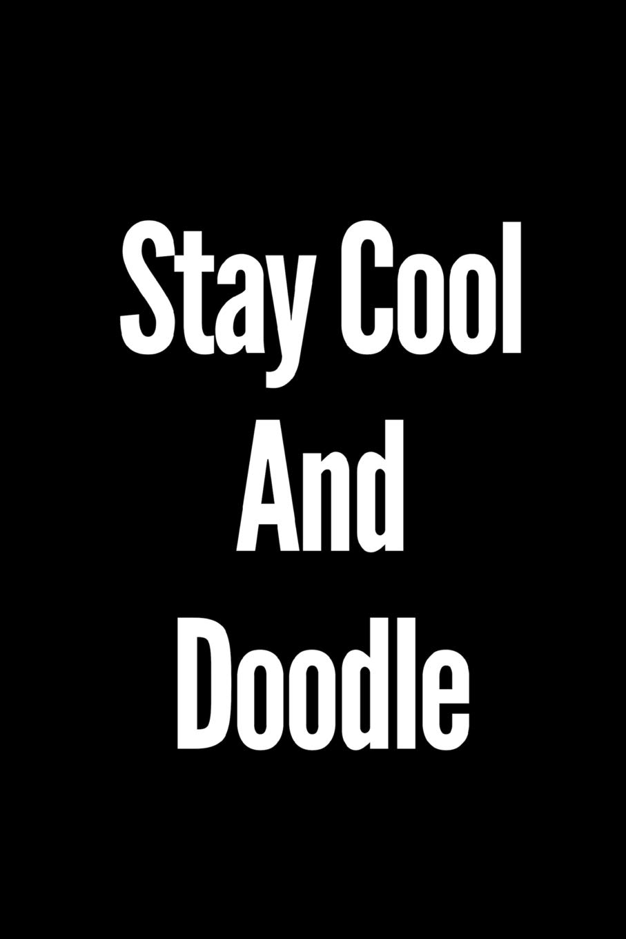 Stay Cool And Doodle: A wide ruled Notebook/Journal