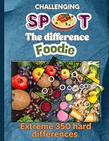 The challenging Spot The Difference Book For Adults and kids ,Extreme Hard Foods Theme with 350 Ultimate Differences to Find In Full Color: Picture ... Memory Power (Spot the difference for adult) B0F5PKB368 Book Cover