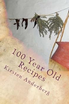 Paperback 100 Year Old Recipes: Drinks, Soups, Sal100 Year Old Recipes You Can Still Make Today:ads, Candies, Breads, Desserts & Food History Book