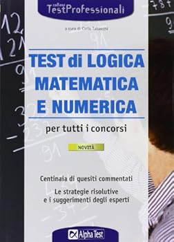 Paperback I test di logica matematica e numerica per tutti i concorsi [Italian] Book