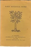 Early Botanical Books - An Exhibit Celebrating The Centennial Of The ARnold Arboretum 1872-1972 B00KLMXBIA Book Cover