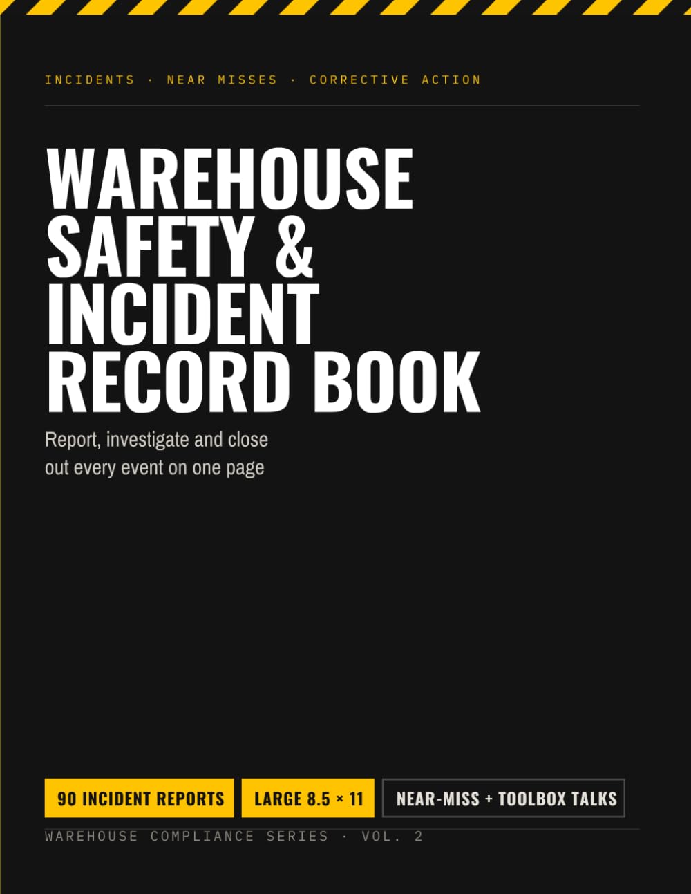 Warehouse Safety & Incident Log: Incident Report Book with Corrective Action Tracker for Warehouse, Distribution & Manufacturing Teams — 90 Reports, Near Miss Log & Safety Meeting Records